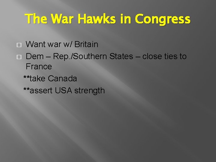 The War Hawks in Congress Want war w/ Britain � Dem – Rep. /Southern