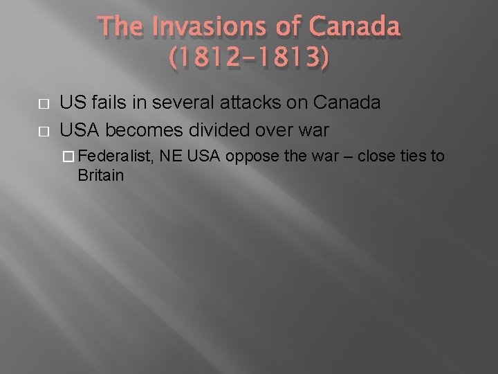 The Invasions of Canada (1812 -1813) � � US fails in several attacks on