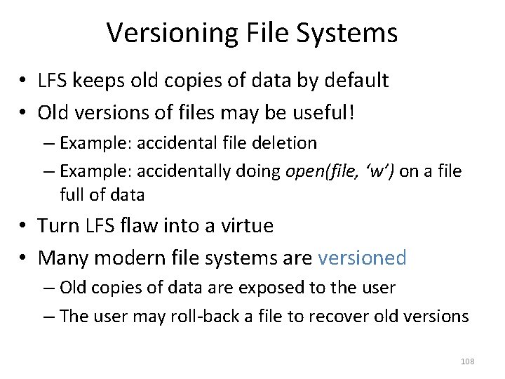 Versioning File Systems • LFS keeps old copies of data by default • Old