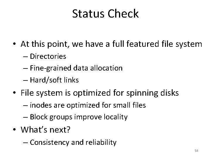 Status Check • At this point, we have a full featured file system –