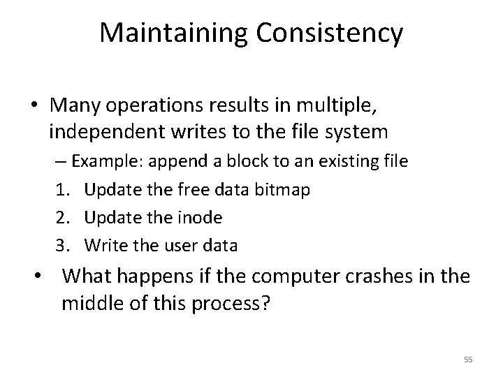 Maintaining Consistency • Many operations results in multiple, independent writes to the file system