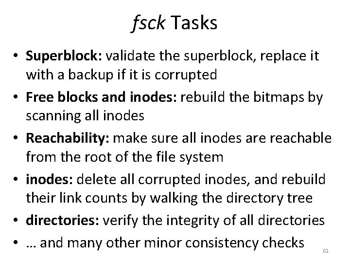 fsck Tasks • Superblock: validate the superblock, replace it with a backup if it