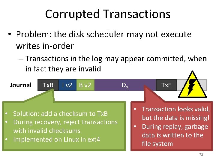 Corrupted Transactions • Problem: the disk scheduler may not execute writes in-order – Transactions