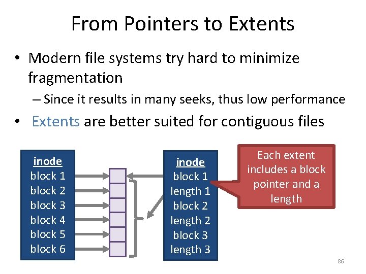 From Pointers to Extents • Modern file systems try hard to minimize fragmentation –