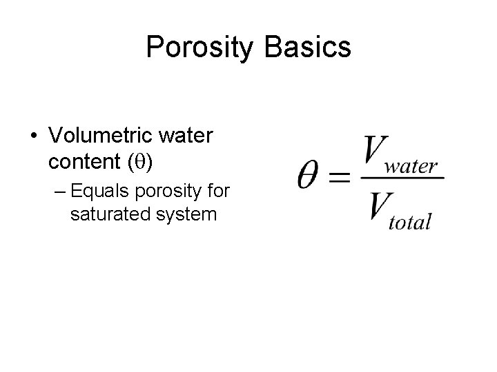 Porosity Basics • Volumetric water content (q) – Equals porosity for saturated system 