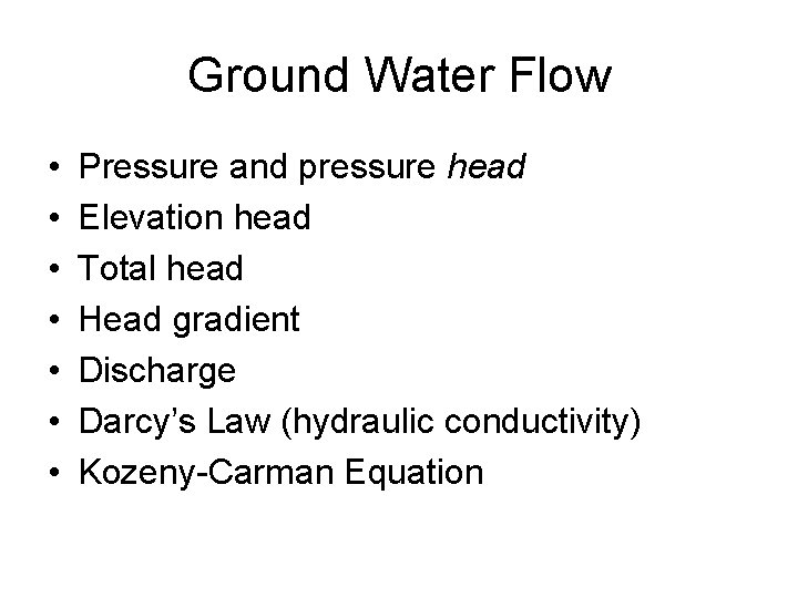 Ground Water Flow • • Pressure and pressure head Elevation head Total head Head