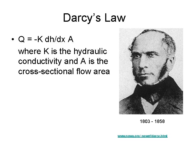 Darcy’s Law • Q = -K dh/dx A where K is the hydraulic conductivity