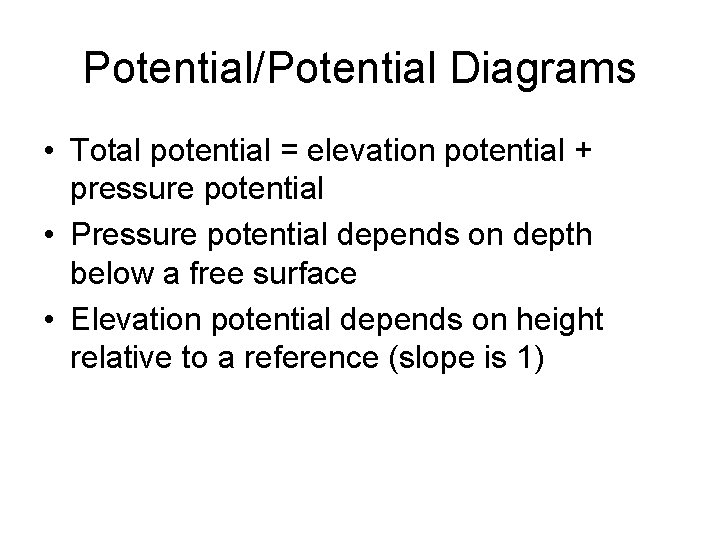 Potential/Potential Diagrams • Total potential = elevation potential + pressure potential • Pressure potential