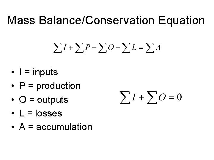 Mass Balance/Conservation Equation • • • I = inputs P = production O =