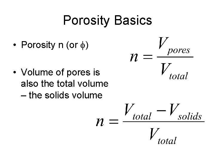 Porosity Basics • Porosity n (or f) • Volume of pores is also the