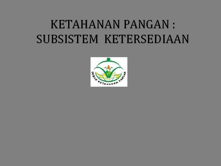 KETAHANAN PANGAN : SUBSISTEM KETERSEDIAAN 