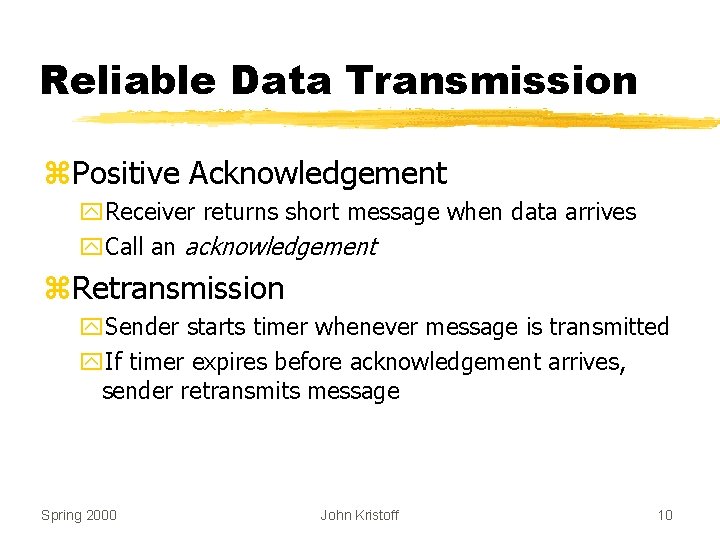 Reliable Data Transmission z. Positive Acknowledgement y. Receiver returns short message when data arrives