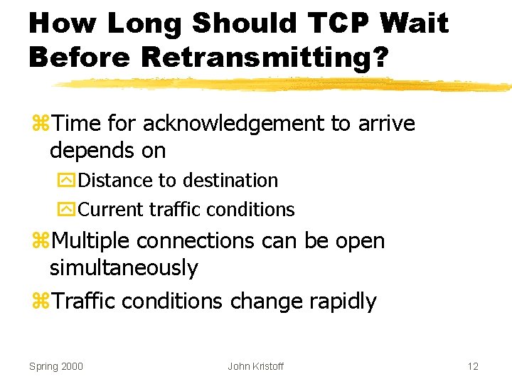 How Long Should TCP Wait Before Retransmitting? z. Time for acknowledgement to arrive depends