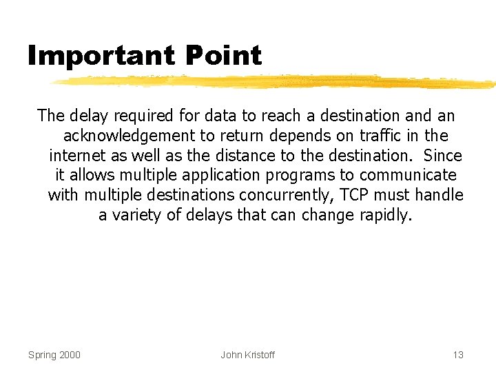 Important Point The delay required for data to reach a destination and an acknowledgement