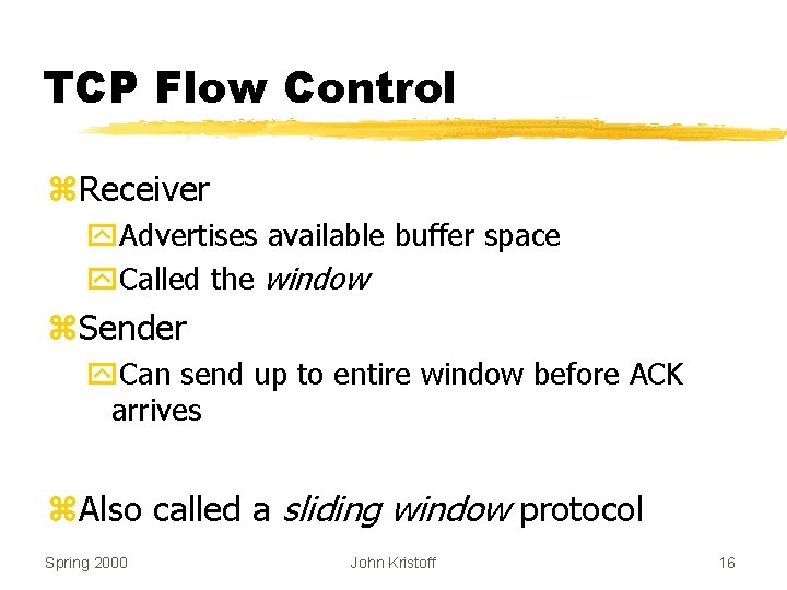 TCP Flow Control z. Receiver y. Advertises available buffer space y. Called the window