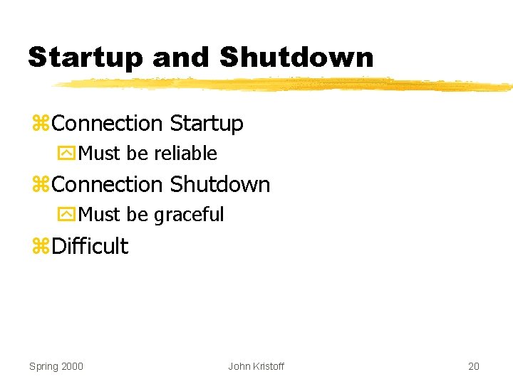 Startup and Shutdown z. Connection Startup y. Must be reliable z. Connection Shutdown y.