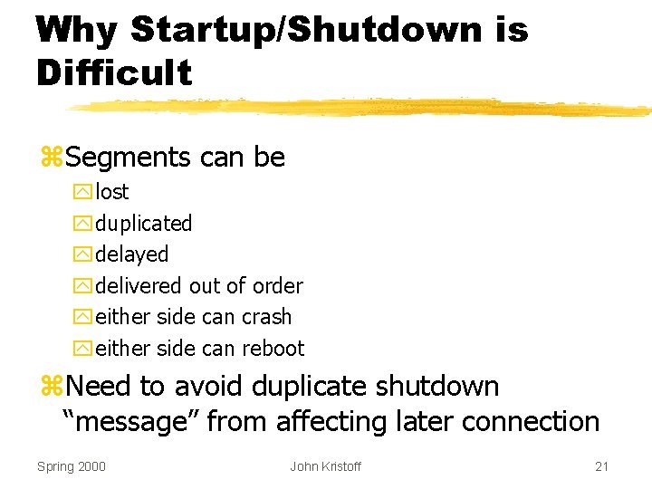 Why Startup/Shutdown is Difficult z. Segments can be ylost yduplicated ydelayed ydelivered out of