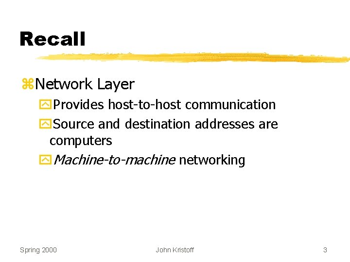 Recall z. Network Layer y. Provides host-to-host communication y. Source and destination addresses are