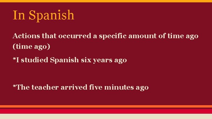 In Spanish Actions that occurred a specific amount of time ago (time ago) *I