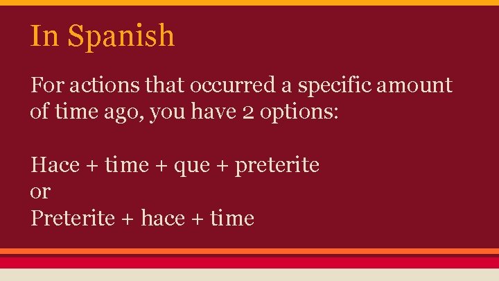 In Spanish For actions that occurred a specific amount of time ago, you have