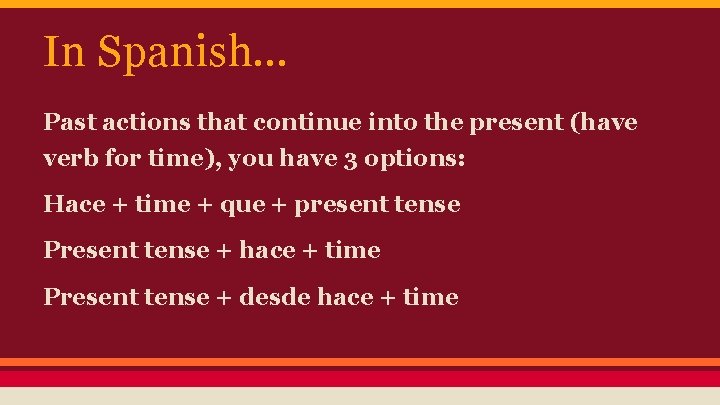 In Spanish. . . Past actions that continue into the present (have verb for