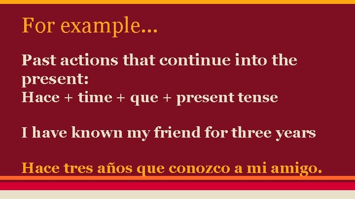For example. . . Past actions that continue into the present: Hace + time