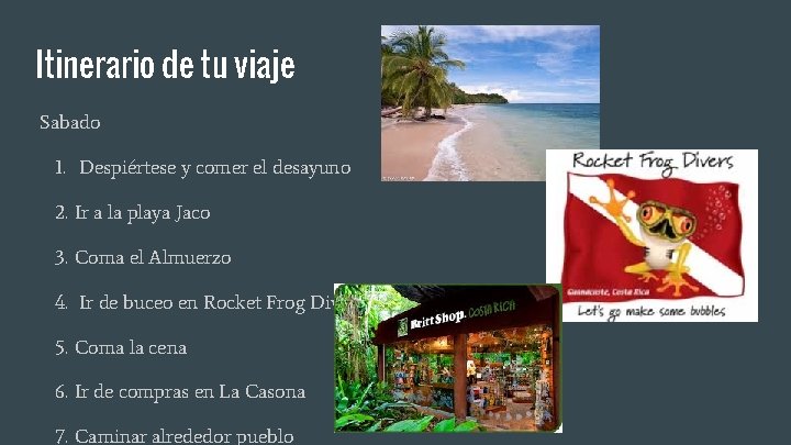 Itinerario de tu viaje Sabado 1. Despiértese y comer el desayuno 2. Ir a