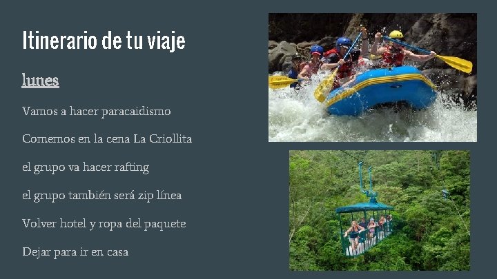 Itinerario de tu viaje lunes Vamos a hacer paracaidismo Comemos en la cena La
