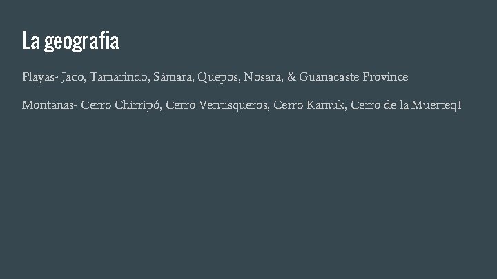 La geografia Playas- Jaco, Tamarindo, Sámara, Quepos, Nosara, & Guanacaste Province Montanas- Cerro Chirripó,