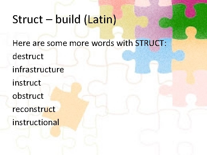 Struct – build (Latin) Here are some more words with STRUCT: destruct infrastructure instruct