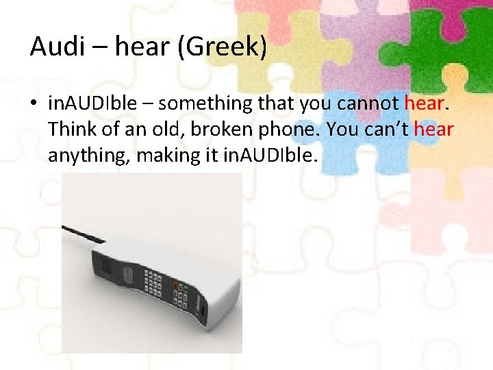 Audi – hear (Greek) • in. AUDIble – something that you cannot hear. Think