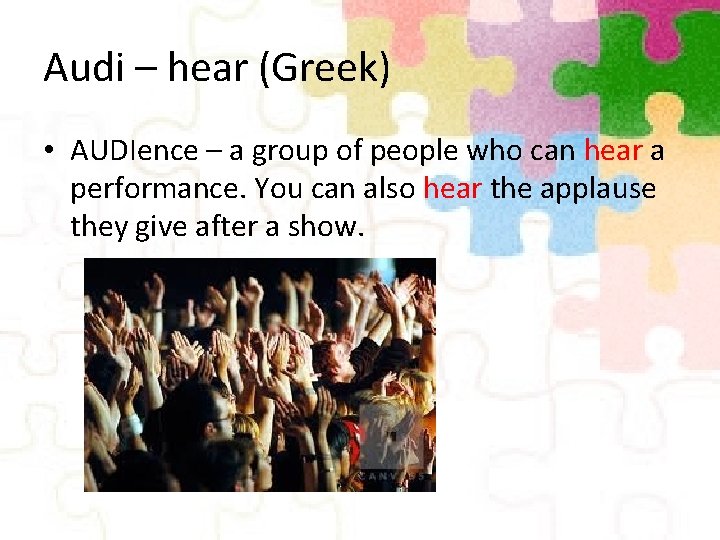 Audi – hear (Greek) • AUDIence – a group of people who can hear
