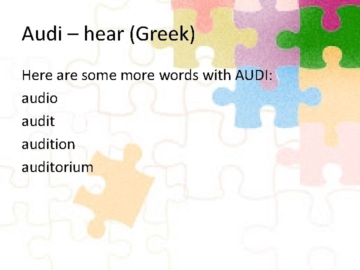 Audi – hear (Greek) Here are some more words with AUDI: audio audition auditorium