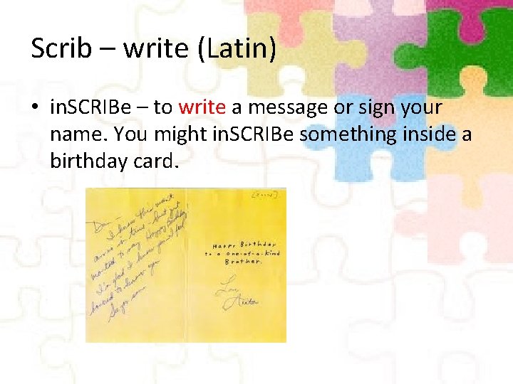 Scrib – write (Latin) • in. SCRIBe – to write a message or sign
