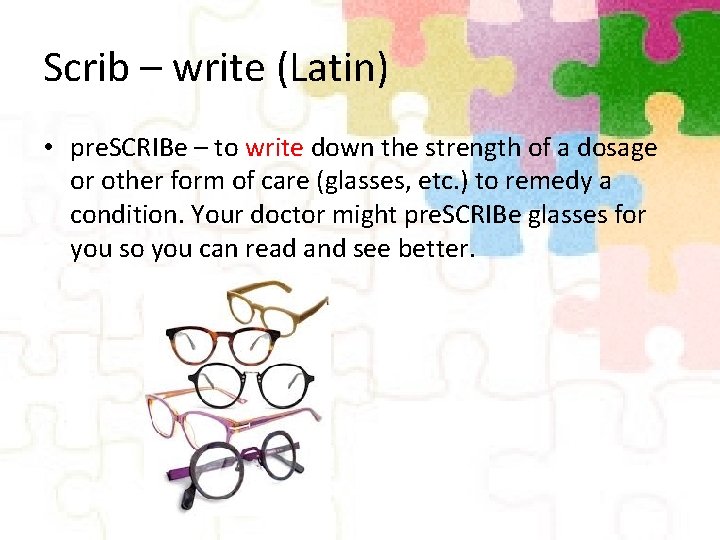 Scrib – write (Latin) • pre. SCRIBe – to write down the strength of
