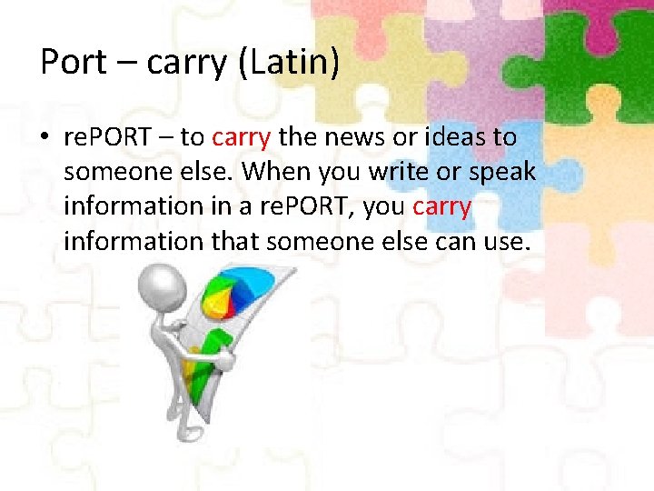 Port – carry (Latin) • re. PORT – to carry the news or ideas