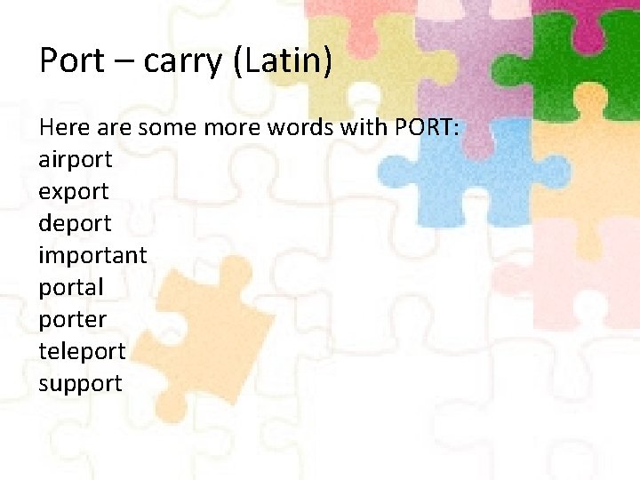 Port – carry (Latin) Here are some more words with PORT: airport export deport