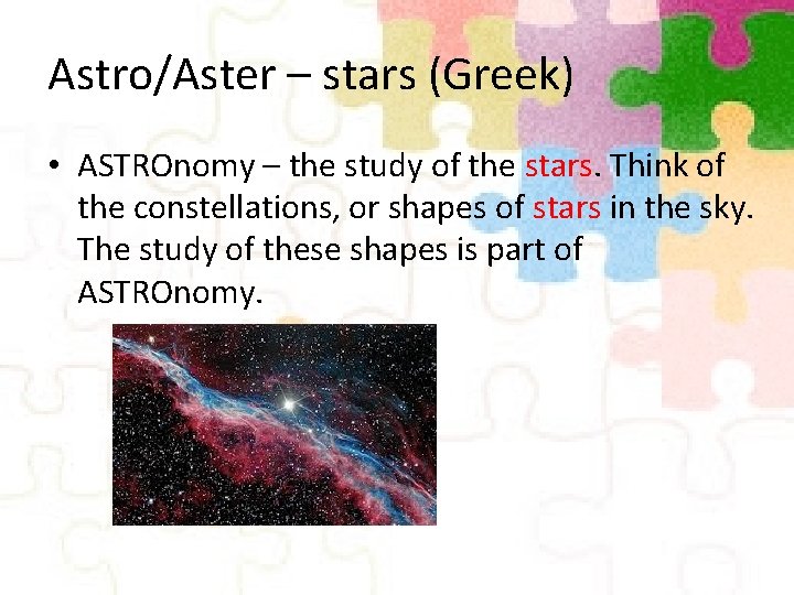 Astro/Aster – stars (Greek) • ASTROnomy – the study of the stars. Think of