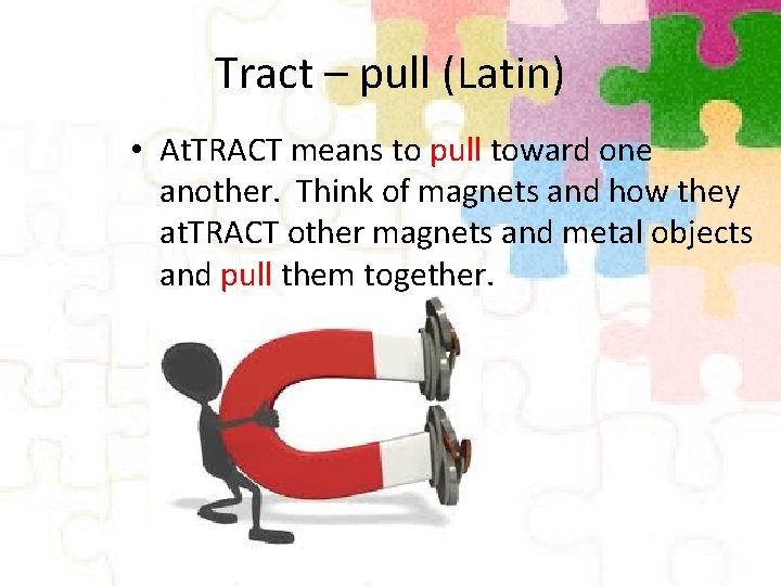 Tract – pull (Latin) • At. TRACT means to pull toward one another. Think