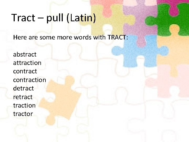 Tract – pull (Latin) Here are some more words with TRACT: abstract attraction contraction