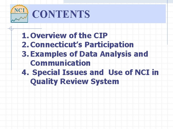 NCI CONTENTS 1. Overview of the CIP 2. Connecticut’s Participation 3. Examples of Data