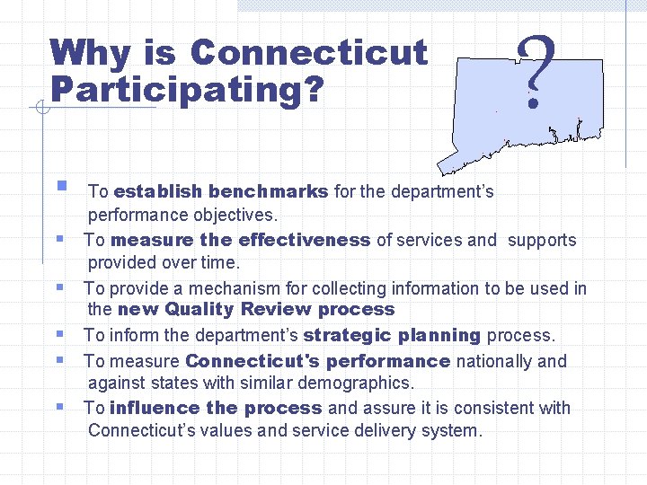 Why is Connecticut Participating? § § § ? To establish benchmarks for the department’s