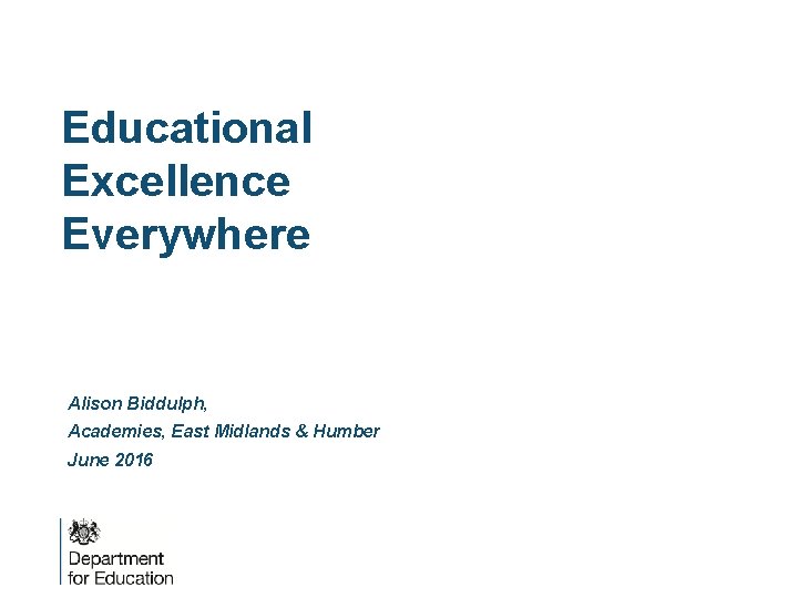 Educational Excellence Everywhere Alison Biddulph, Academies, East Midlands & Humber June 2016 
