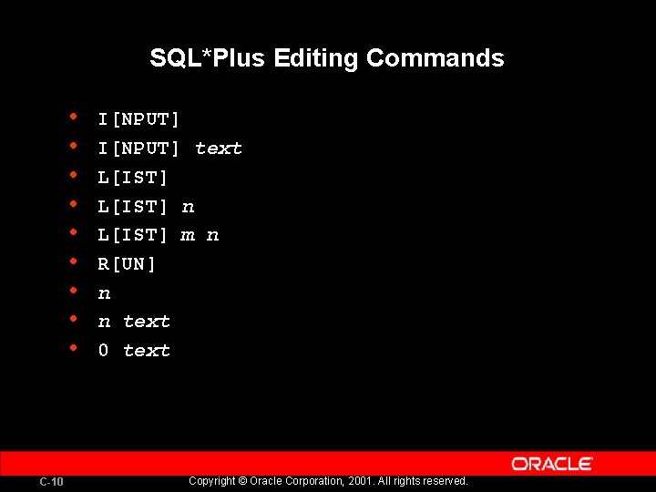 SQL*Plus Editing Commands • • • C-10 I[NPUT] text L[IST] n L[IST] m n