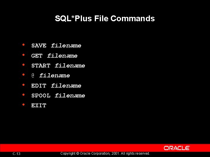 SQL*Plus File Commands • • C-13 SAVE filename GET filename START filename @ filename