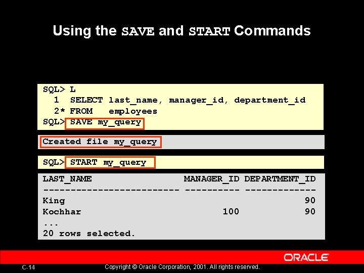 Using the SAVE and START Commands SQL> 1 2* SQL> L SELECT last_name, manager_id,