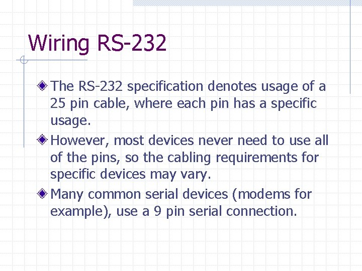 Wiring RS-232 The RS-232 specification denotes usage of a 25 pin cable, where each