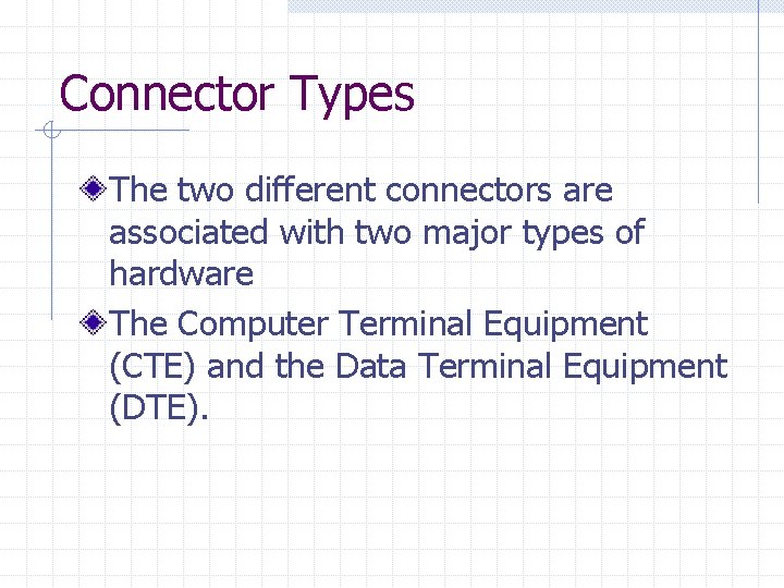 Connector Types The two different connectors are associated with two major types of hardware
