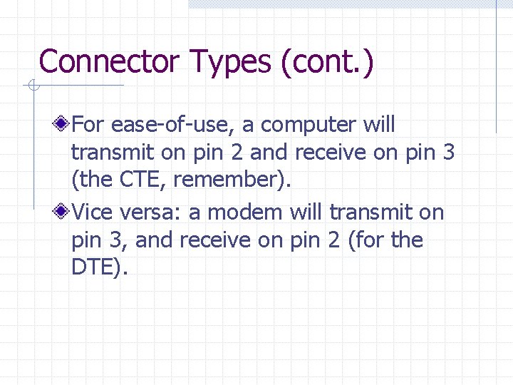 Connector Types (cont. ) For ease-of-use, a computer will transmit on pin 2 and