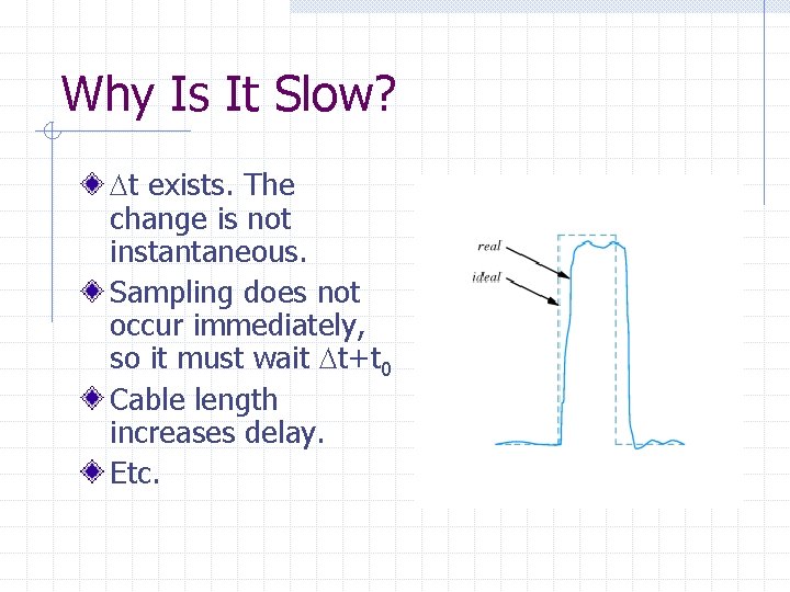 Why Is It Slow? t exists. The change is not instantaneous. Sampling does not